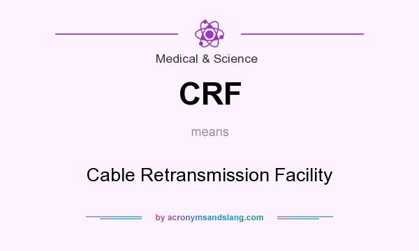 What does CRF mean? It stands for Cable Retransmission Facility