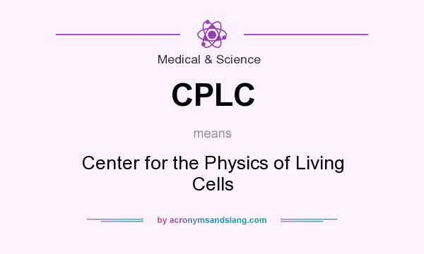 What does CPLC mean? It stands for Center for the Physics of Living Cells
