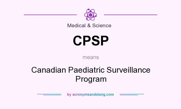 What does CPSP mean? It stands for Canadian Paediatric Surveillance Program