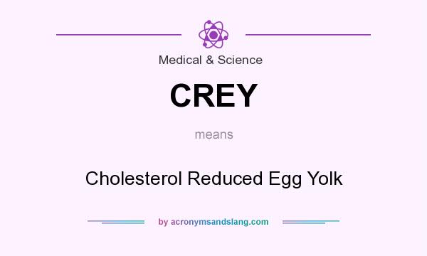 What does CREY mean? It stands for Cholesterol Reduced Egg Yolk