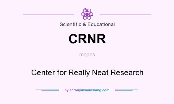 What does CRNR mean? It stands for Center for Really Neat Research