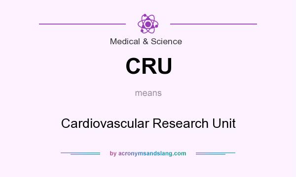 What does CRU mean? It stands for Cardiovascular Research Unit