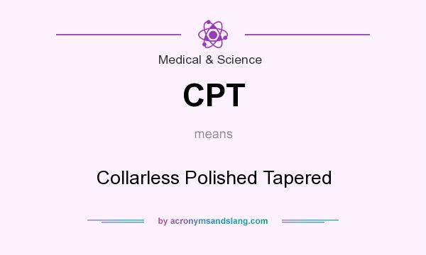 What does CPT mean? It stands for Collarless Polished Tapered