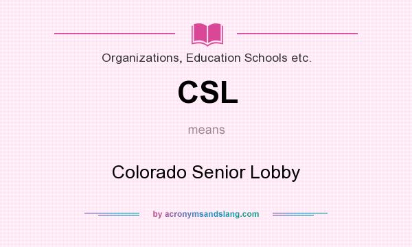 What does CSL mean? It stands for Colorado Senior Lobby