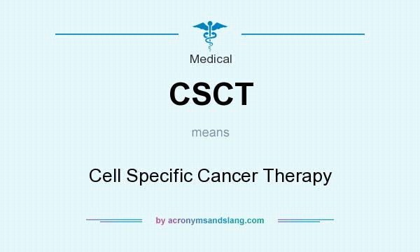 What does CSCT mean? It stands for Cell Specific Cancer Therapy