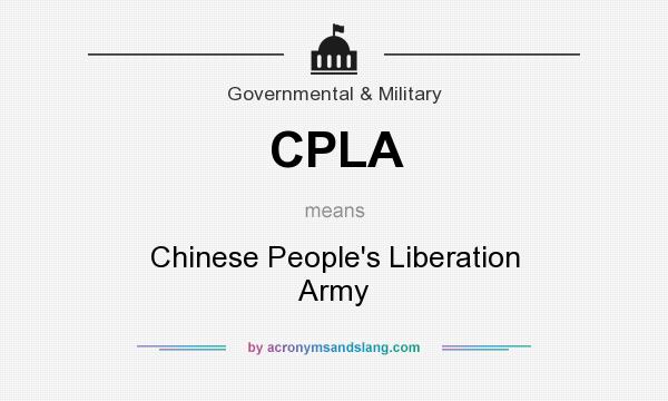 What does CPLA mean? It stands for Chinese People`s Liberation Army
