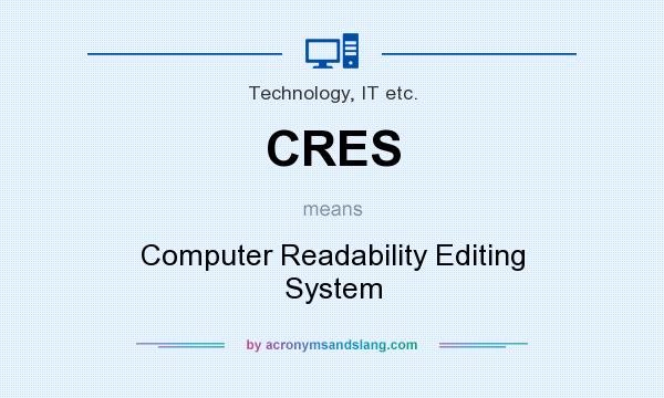 What does CRES mean? It stands for Computer Readability Editing System
