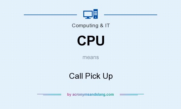 What does CPU mean? It stands for Call Pick Up