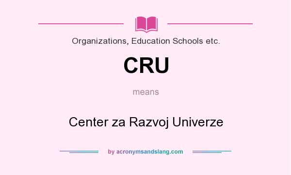 What does CRU mean? It stands for Center za Razvoj Univerze