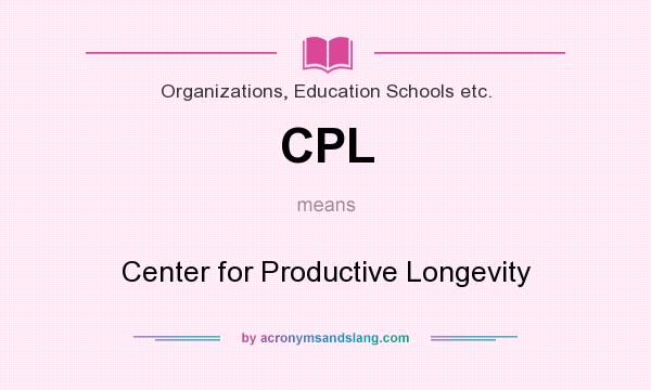 What does CPL mean? It stands for Center for Productive Longevity