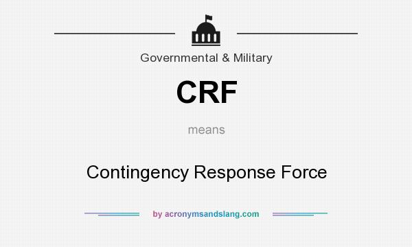 What does CRF mean? It stands for Contingency Response Force