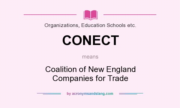 What does CONECT mean? It stands for Coalition of New England Companies for Trade