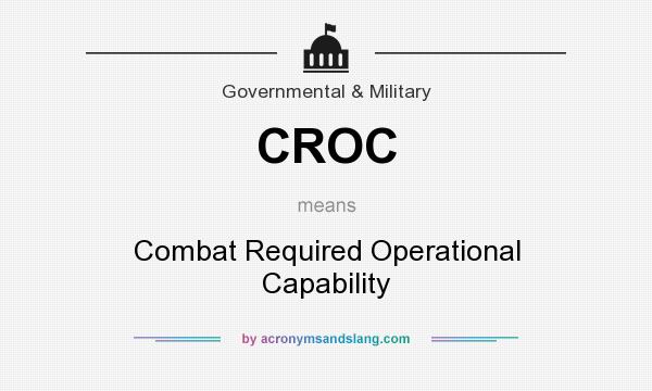 What does CROC mean? It stands for Combat Required Operational Capability
