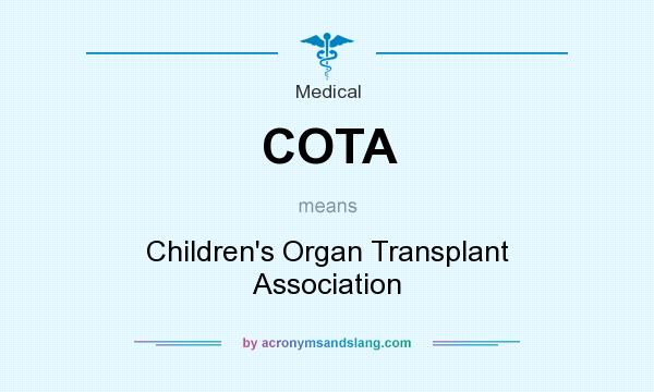 What does COTA mean? It stands for Children`s Organ Transplant Association
