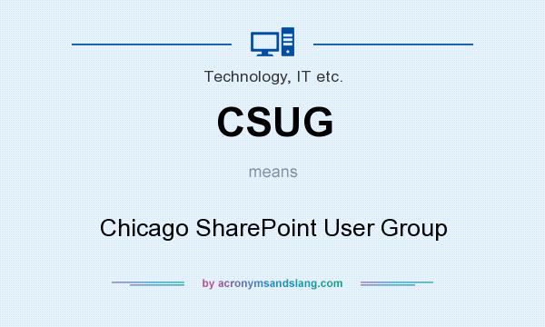 What does CSUG mean? It stands for Chicago SharePoint User Group