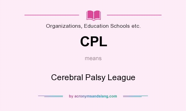 What does CPL mean? It stands for Cerebral Palsy League