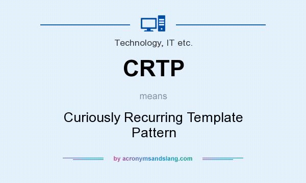 What does CRTP mean? It stands for Curiously Recurring Template Pattern