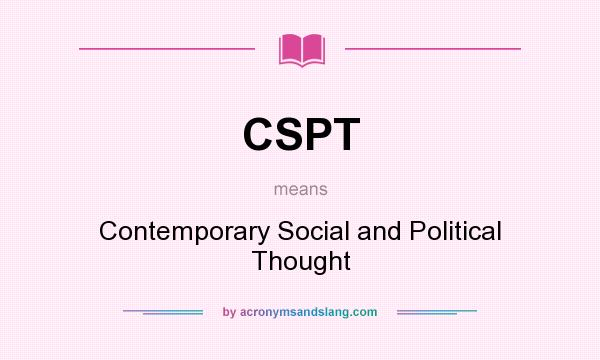 What does CSPT mean? It stands for Contemporary Social and Political Thought