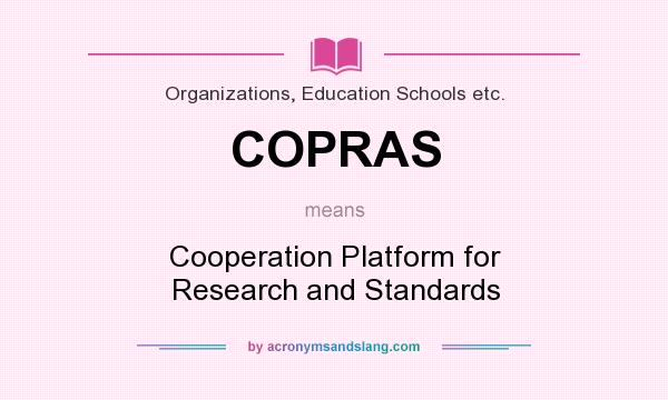 What does COPRAS mean? It stands for Cooperation Platform for Research and Standards