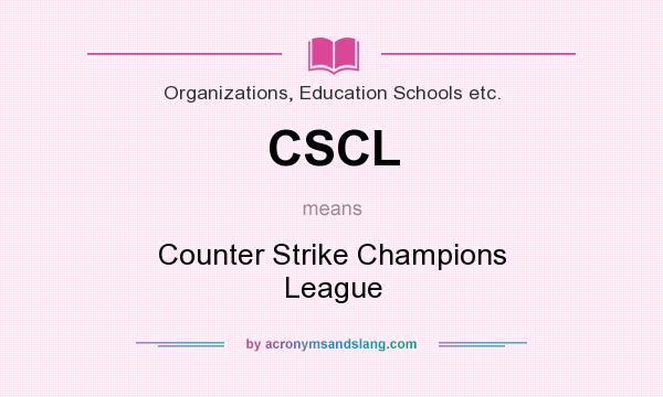 What does CSCL mean? It stands for Counter Strike Champions League