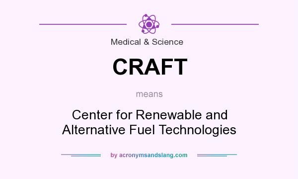 What does CRAFT mean? It stands for Center for Renewable and Alternative Fuel Technologies