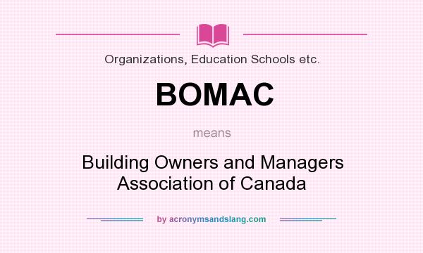 What does BOMAC mean? It stands for Building Owners and Managers Association of Canada