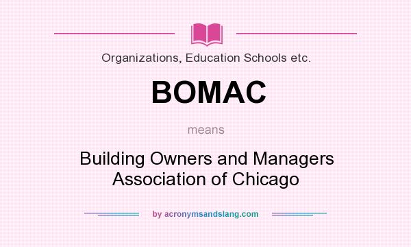 What does BOMAC mean? It stands for Building Owners and Managers Association of Chicago
