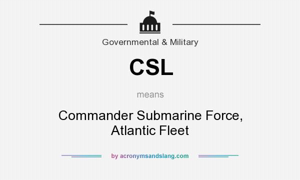 What does CSL mean? It stands for Commander Submarine Force, Atlantic Fleet
