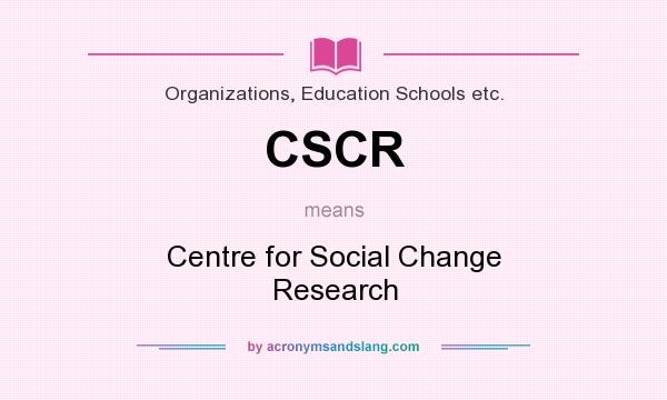 What does CSCR mean? It stands for Centre for Social Change Research