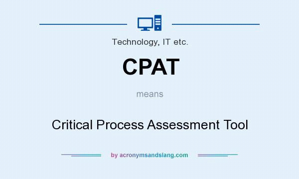 What does CPAT mean? It stands for Critical Process Assessment Tool