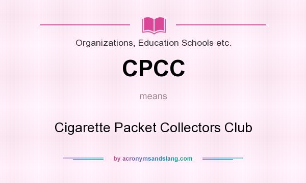 What does CPCC mean? It stands for Cigarette Packet Collectors Club