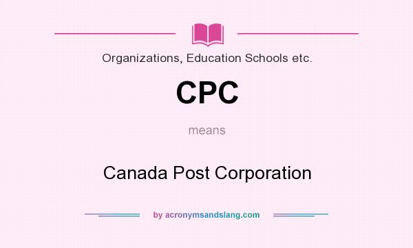 What does CPC mean? It stands for Canada Post Corporation