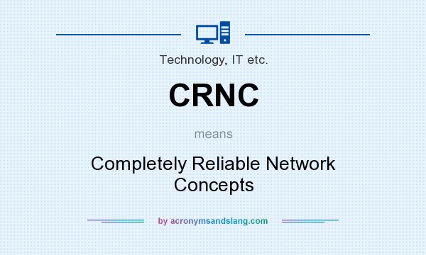 What does CRNC mean? It stands for Completely Reliable Network Concepts