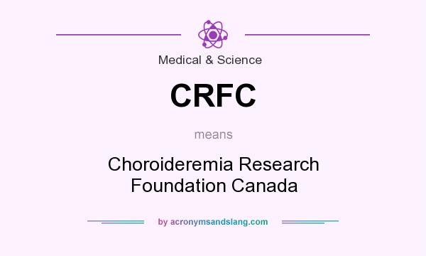 What does CRFC mean? It stands for Choroideremia Research Foundation Canada