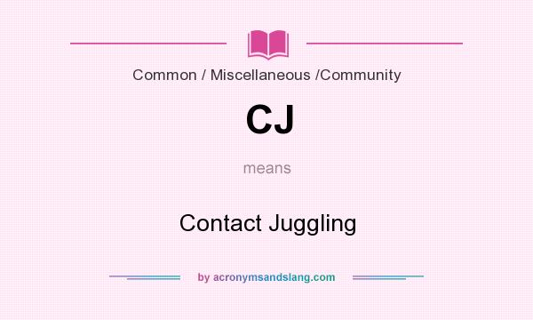 What does CJ mean? It stands for Contact Juggling