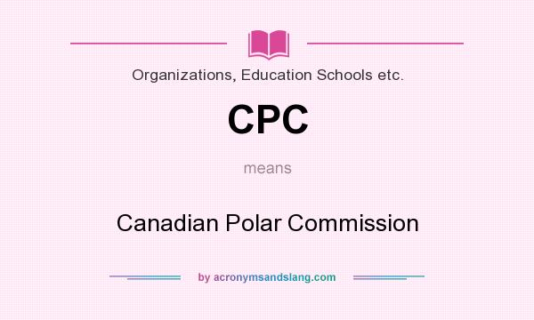 What does CPC mean? It stands for Canadian Polar Commission