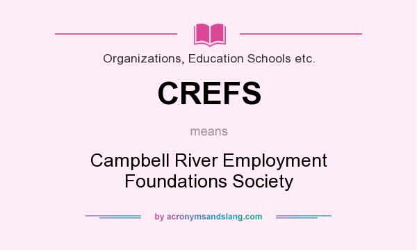 What does CREFS mean? It stands for Campbell River Employment Foundations Society