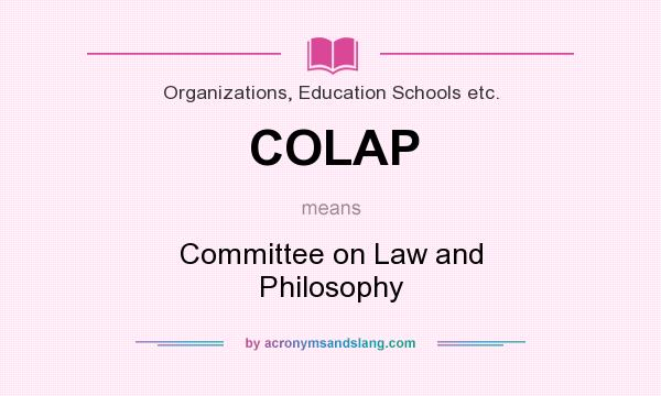 What does COLAP mean? It stands for Committee on Law and Philosophy