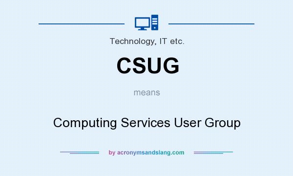 What does CSUG mean? It stands for Computing Services User Group