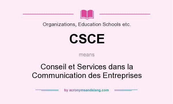 What does CSCE mean? It stands for Conseil et Services dans la Communication des Entreprises