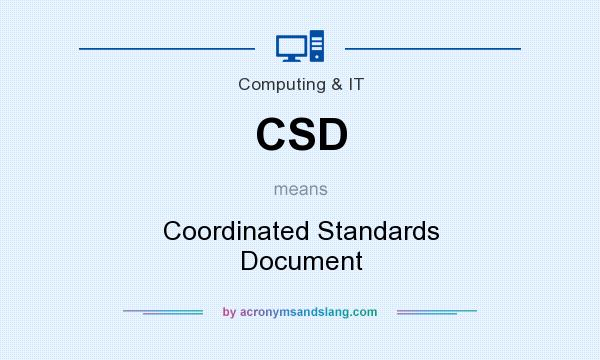 What does CSD mean? It stands for Coordinated Standards Document
