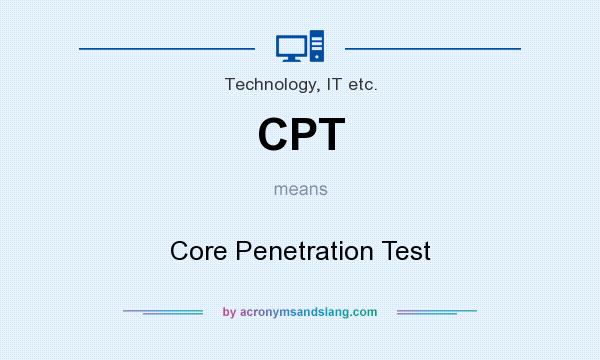 What does CPT mean? It stands for Core Penetration Test