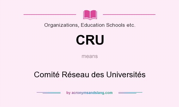 What does CRU mean? It stands for Comité Réseau des Universités