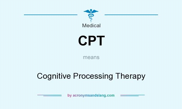 What does CPT mean? It stands for Cognitive Processing Therapy