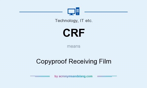 What does CRF mean? It stands for Copyproof Receiving Film