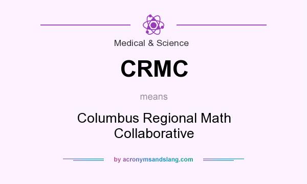 What does CRMC mean? It stands for Columbus Regional Math Collaborative
