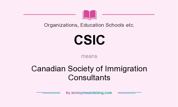 What does CSIC mean? It stands for Canadian Society of Immigration Consultants