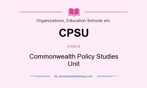 What does CPSU mean? It stands for Commonwealth Policy Studies Unit