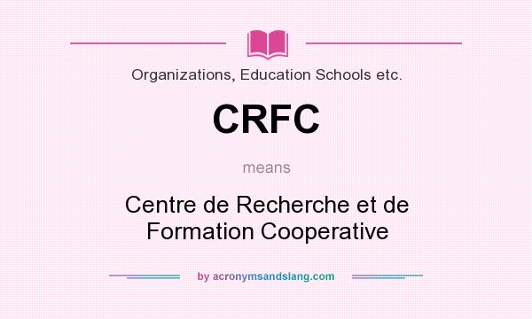 What does CRFC mean? It stands for Centre de Recherche et de Formation Cooperative