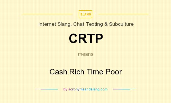 What does CRTP mean? It stands for Cash Rich Time Poor